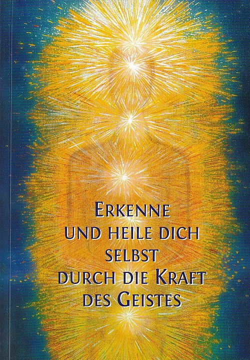 Erkenne und heile Dich selbst durch die Kraft des Geistes