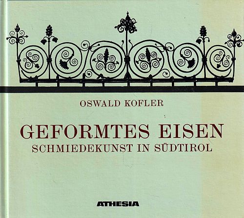 Geformtes Eisen - Schmiedekunst in Südtirol
