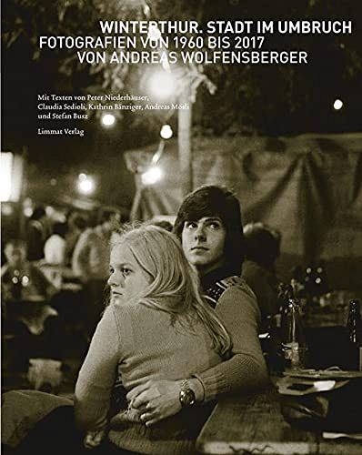 Winterthur. Stadt im Umbruch: Fotografien von 1960 bis 2017 von Andreas Wolfensberger