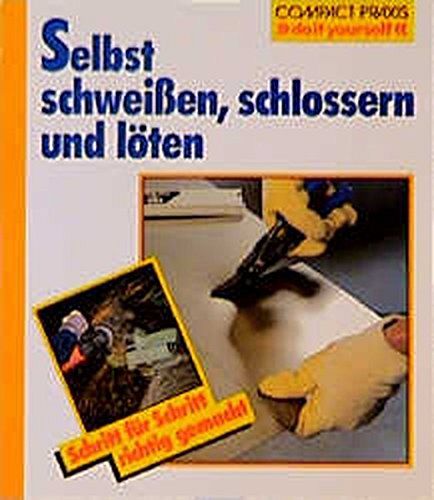 Selbst schweissen, schlossern und löten