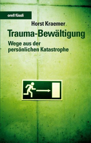 Trauma-Bewältigung - Wege aus der persönlichen Katastrophe
