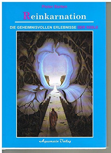 Reinkarnation - Die geheimnisvollen Erlebnisse der Seele