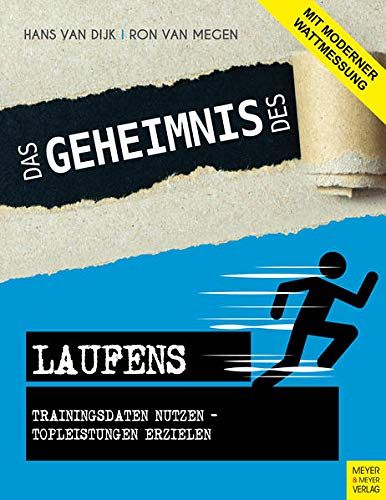 Das Geheimnis des Laufens: Trainingsdaten nutzen - Topleistungen erzielen - mit moderner Wattmessung