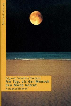 Am Tag, als der Mensch den Mond betrat. Kurzgeschichten aus Puerto Rico