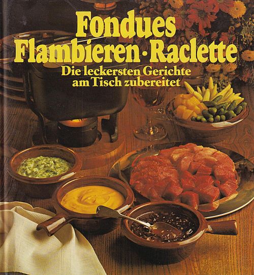 Fondues - Flambieren - Raclette