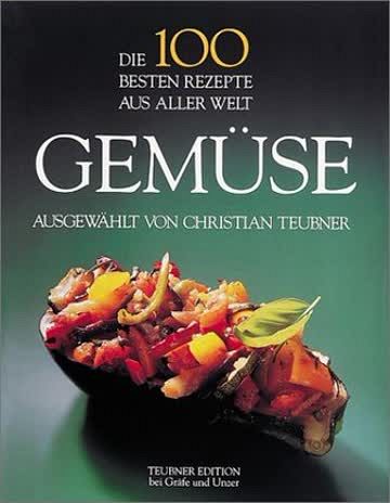 Die 100 besten Rezepte aus aller Welt - Gemüse