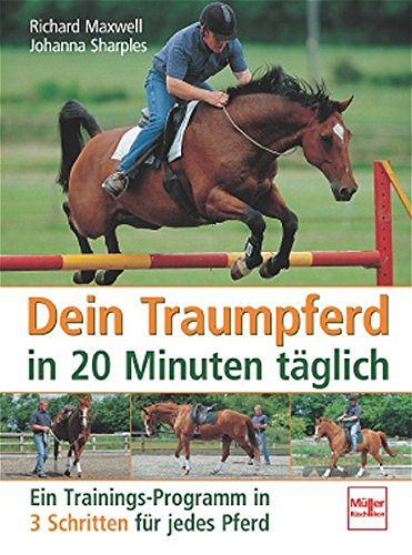 Dein Traumpferd in 20 Minuten täglich - Ein Trainings-Programm in 3 Schritten für jedes Pferd