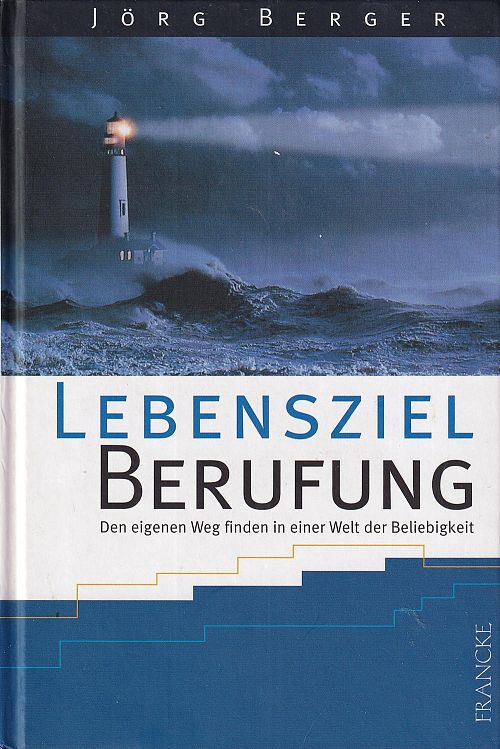 Lebensziel Berufung - Den eigenen Weg finden in einer Welt der Beliebigkeit