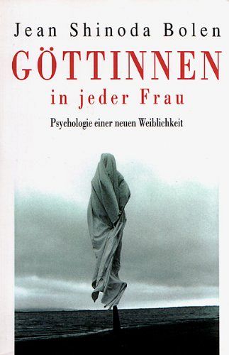 Göttinnen in jeder Frau - Psychologie einer neuen Weiblichkeit
