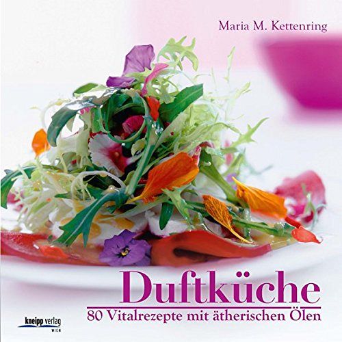 Duftküche - 80 Vitalrezepte mit ätherischen Ölen