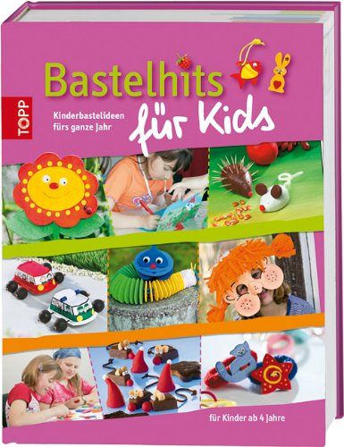 Bastelhits für Kids - Kinderbastelideen fürs ganze Jahr