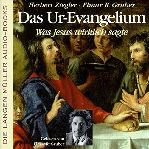 Das Ur-Evangelium - Was Jesus wirklich sagte