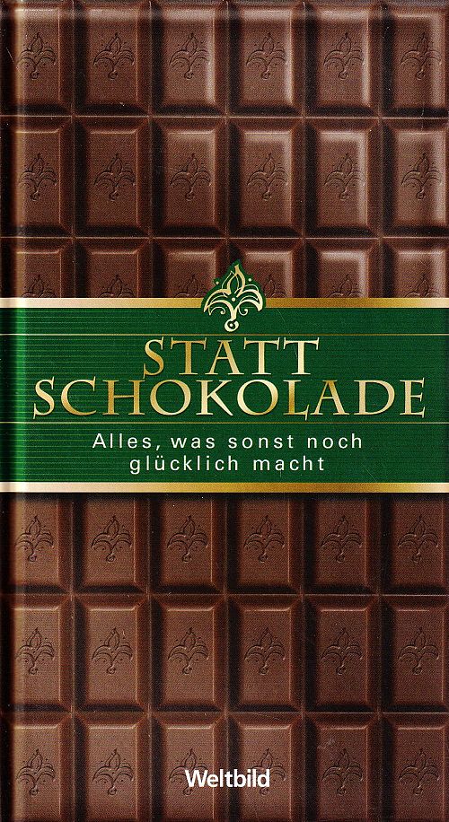Statt Schokolade - Alles, was sonst noch glücklich macht
