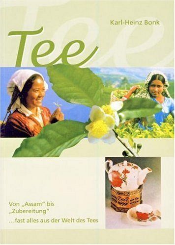 Tee - Von Assam bis Zubereitung...fast alles aus der Welt des Tees
