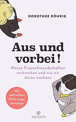 Aus und vorbei - Woran Frauenfreundschaften zerbrechen und wie wir daran wachsen