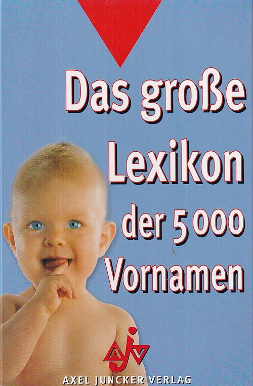 Das grosse Lexikon der 5. 000 Vornamen