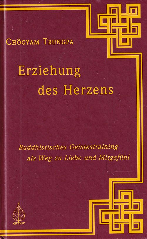 Erziehung des Herzens - Buddhistisches Geistestraining als Weg zu Liebe und Mitgefühl