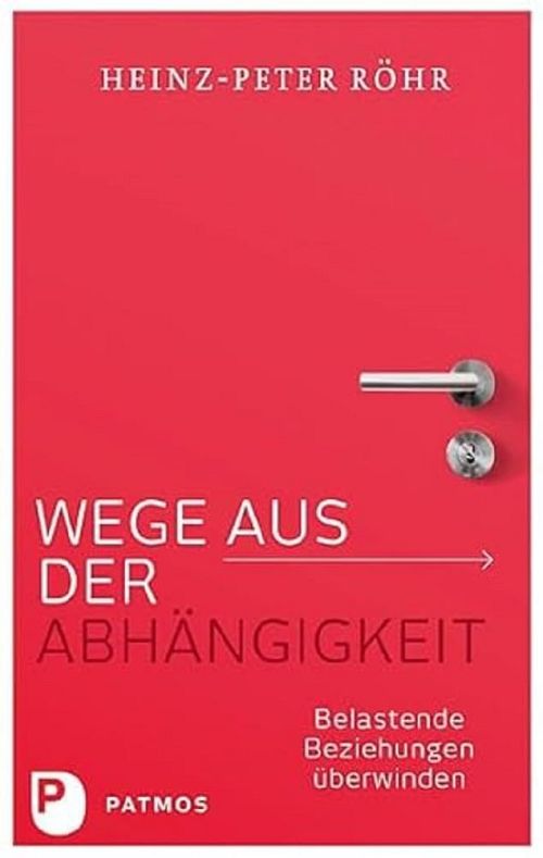 Wege aus der Abhängigkeit - Belastende Beziehungen überwinden