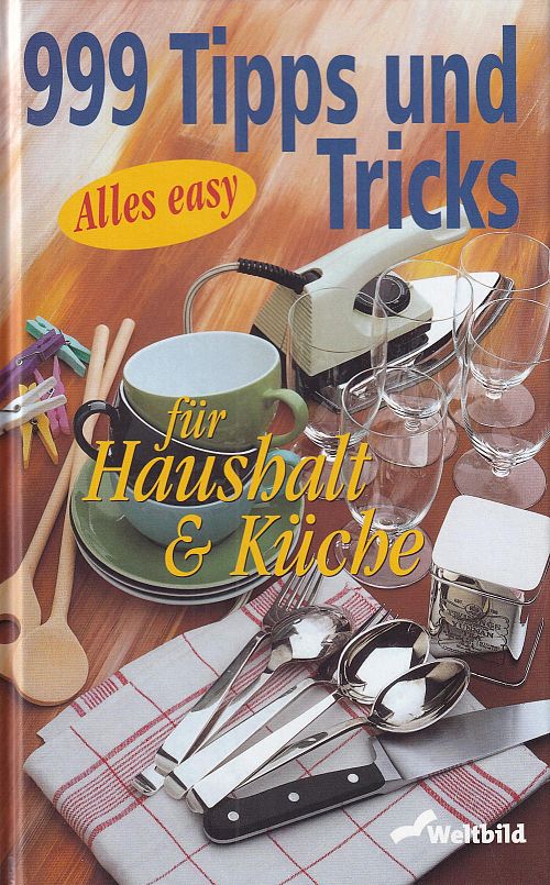 999 Tipps und Tricks für Haushalt & Küche
