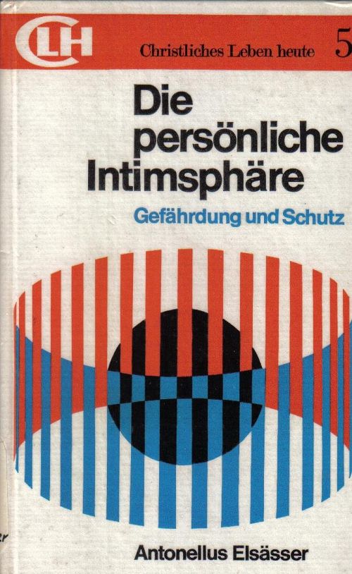 Die persönliche Intimsphäre. Gefährdung und Schutz (Christliches Leben heute; Bd. 5)