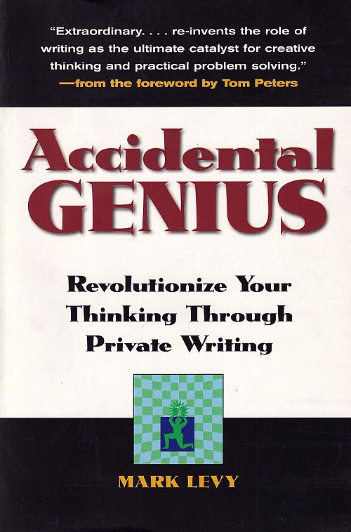 Accidental Genius - Revolutionize Your Thinking Through Private Writing