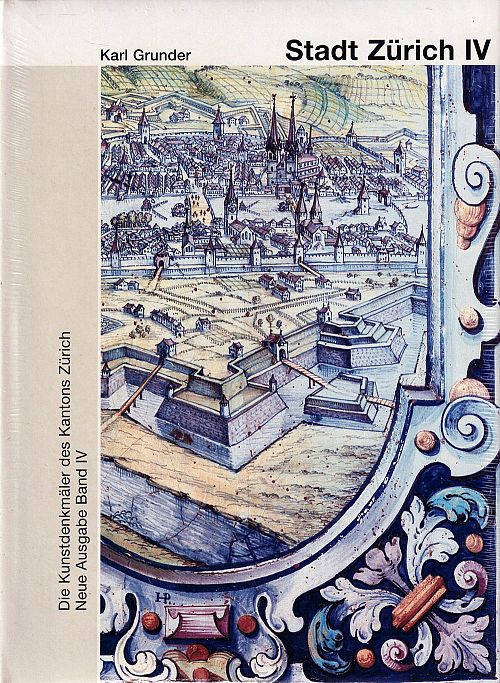 Die Kunstdenkmäler des Kantons Zürich - Die Stadt Zürich IV