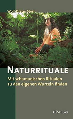 Naturrituale: Mit schamanistischen Ritualen zu den eigenen Wurzeln finden
