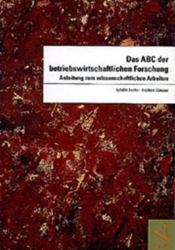 Das ABC der betriebswirtschaftlichen Forschung - Anleitung zum wissenschaftlichen Arbeiten