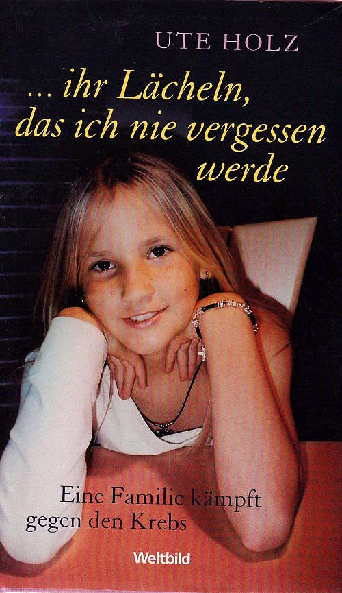 ...ihr Lächeln, das ich nie vergessen werde - Eine Familie kämpft gegen den Krebs