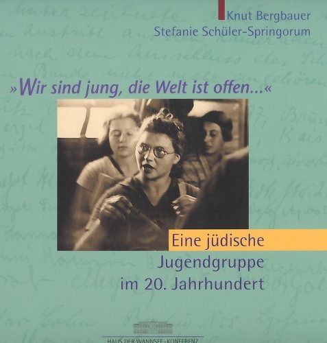 Wir sind jung die Welt ist offen - Eine jüdische Jugendgruppe im 20. Jahrhundert