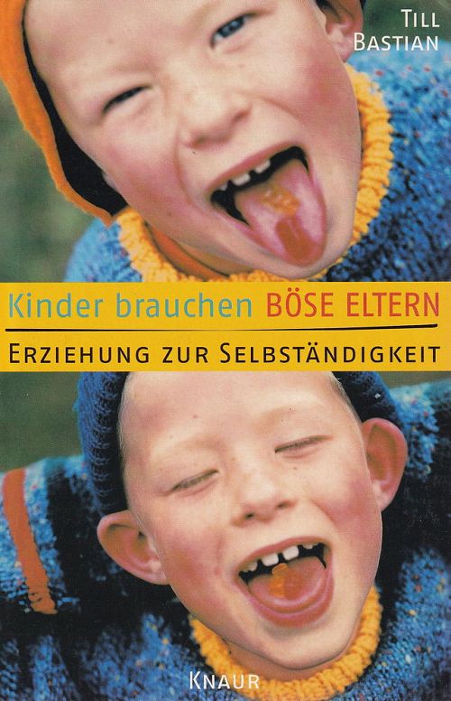 Kinder brauchen böse Eltern - Erziehung zur Selbständigkeit