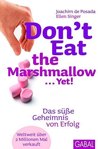 Don't Eat the Marshmallow...Yet!: Das süsse Geheimnis von Erfolg