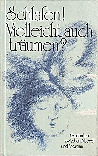 Schlafen! Vielleicht auch träumen?