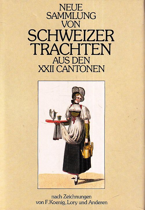 Neue Sammlung von Schweizer Trachten aus den XXII Cantonen