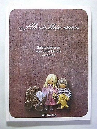 Als wir klein waren - Salzteigfiguren von Julie Landis erzählen
