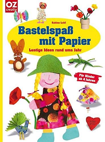 Bastelspass mit Papier - Lustige Ideen rund ums Jahr