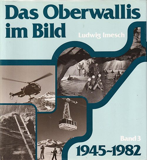Das Oberwallis im Bild - Band 3 1945-1982 