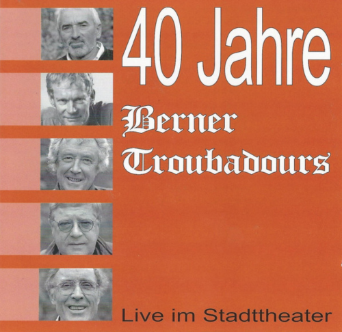 40 Jahre Berner Troubadours - Live im Stadttheater [CD]