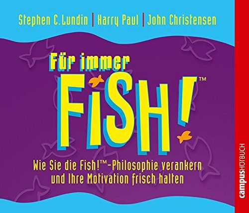 Für immer Fish! - Wie Sie die Fish!-Philosophie verankern und Ihre Motivation frisch halten