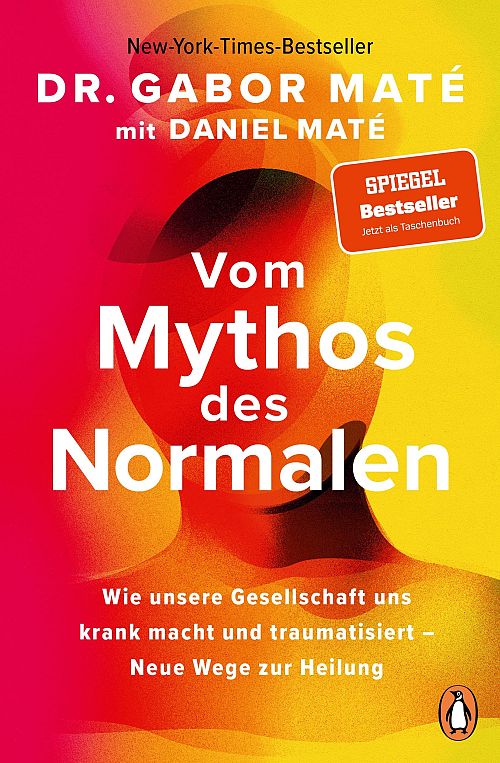 Vom Mythos des Normalen: Wie unsere Gesellschaft uns krank macht und traumatisiert – Neue Wege zur Heilung - New York Times und Spiegel Bestseller jetzt im Taschenbuch