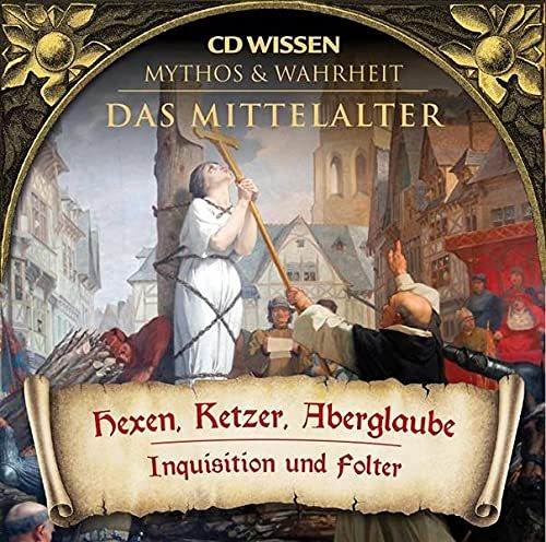 Das Mittelalter - Hexen, Ketzer, Aberglaube - Inquisition und Folter