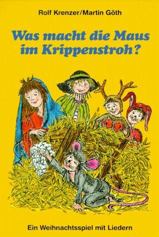 Was macht die Maus im Krippenstroh? - Ein Weihnachtsspiel mit Liedern