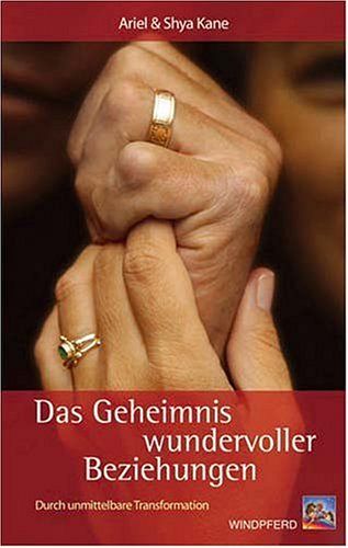 Das Geheimnis wundervoller Beziehungen - Durch unmittelbare Transformation