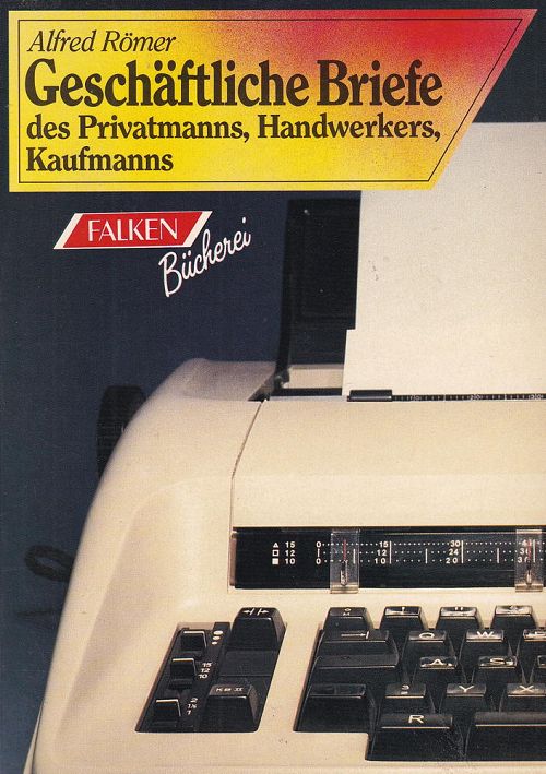 Geschäftliche Briefe - Für Privatleute, Handwerker und Kaufleute