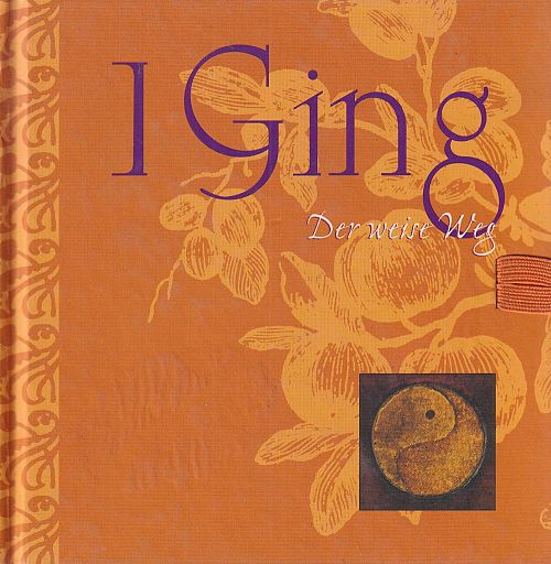 I Ging - Der weise Weg