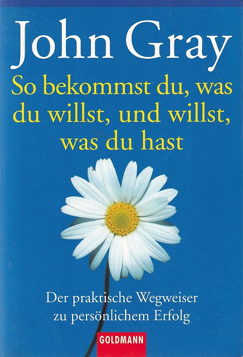 So bekommst du, was du willst, und willst, was du hast