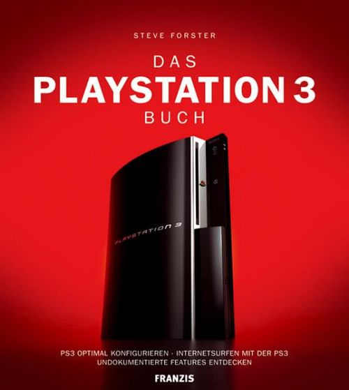Das Playstation 3 Buch: PS3 Optimal konfigurieren. Internetsurfen mit der PS3. Undokumentierte Features entdecken