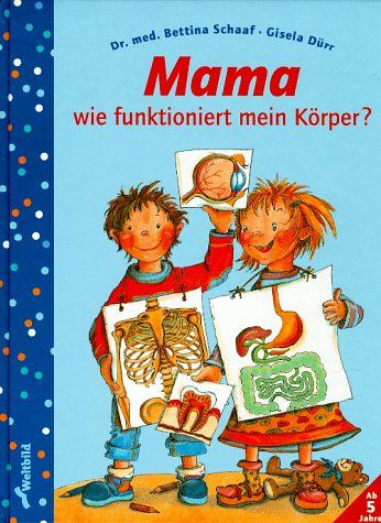 Mama, wie funktioniert mein Körper?