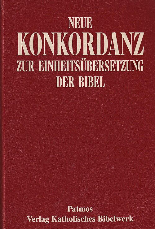 Neue Konkordanz zur Einheitsübersetzung der Bibel