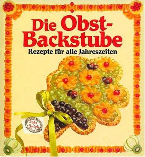 Die Obst-Backstube - Rezepte für alle Jahreszeiten